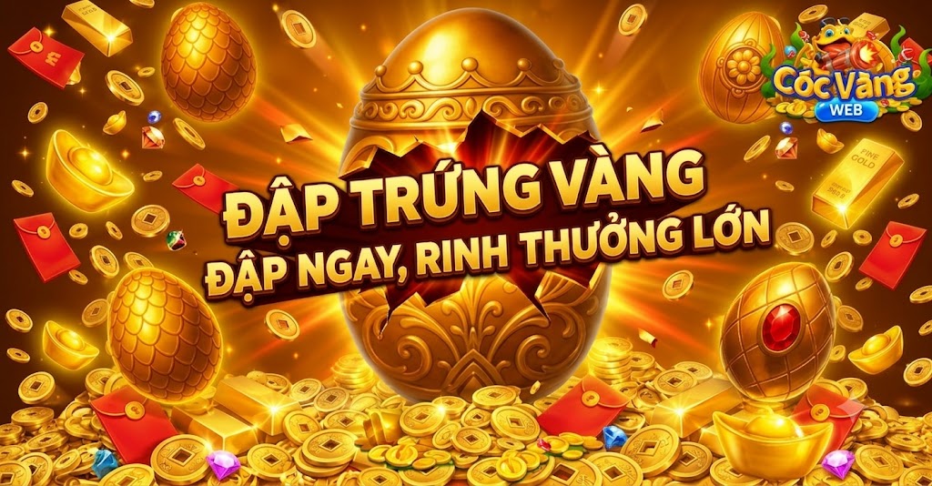 (NEW) RA MẮT SỰ KIỆN - ĐẬP TRỨNG VÀNG